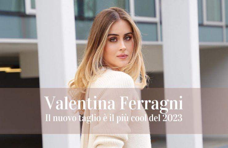 Valentina Ferragni nuovo taglio scalato più cool 2023