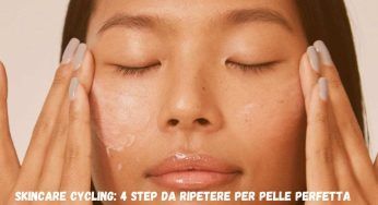 Skincare cycling, 4 fasi must da ripetere ogni sera per una pelle libera da imperfezioni