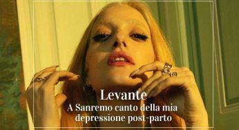 Levante confessa la depressione post-parto: “mi ha resa così, è stato terribile”