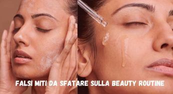 Sfata questi 5 miti sulla beauty routine, è il momento della verità!