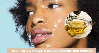 Olio d’oliva, usi e benefici sul viso per una pelle perfetta in poche settimane!