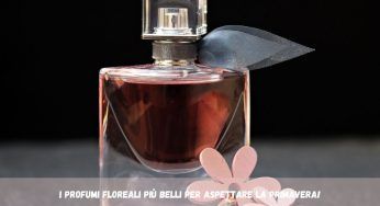 Aspettando la Primavera: 6 profumi floreali freschi e leggeri, lascia una scia che ammalia