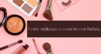 Come poter riutilizzare in modo furbo i cosmetici di cui ci siamo stancate. Incredibile!