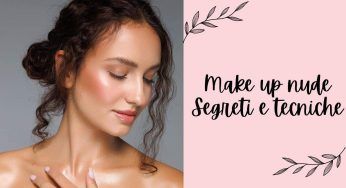 Make up nude, come renderlo perfetto? I segreti e i migliori prodotti per realizzarlo